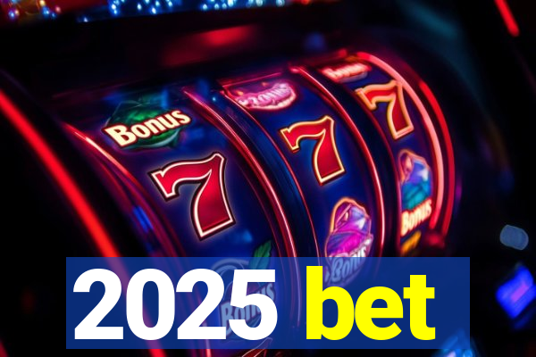 2025 bet